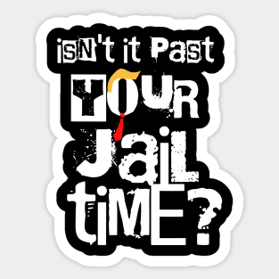 Isn't-it-past-your-jail-time Sticker